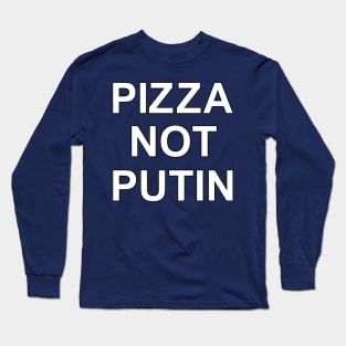 PIZZA NOT PUTIN Long Sleeve T-Shirt